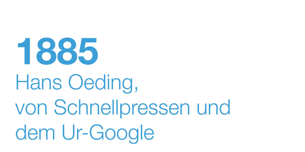 1885 - Hans Oeding, von Schnellpressen und dem Ur-Google